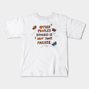 Other people's success is not your failure Kids T-Shirt